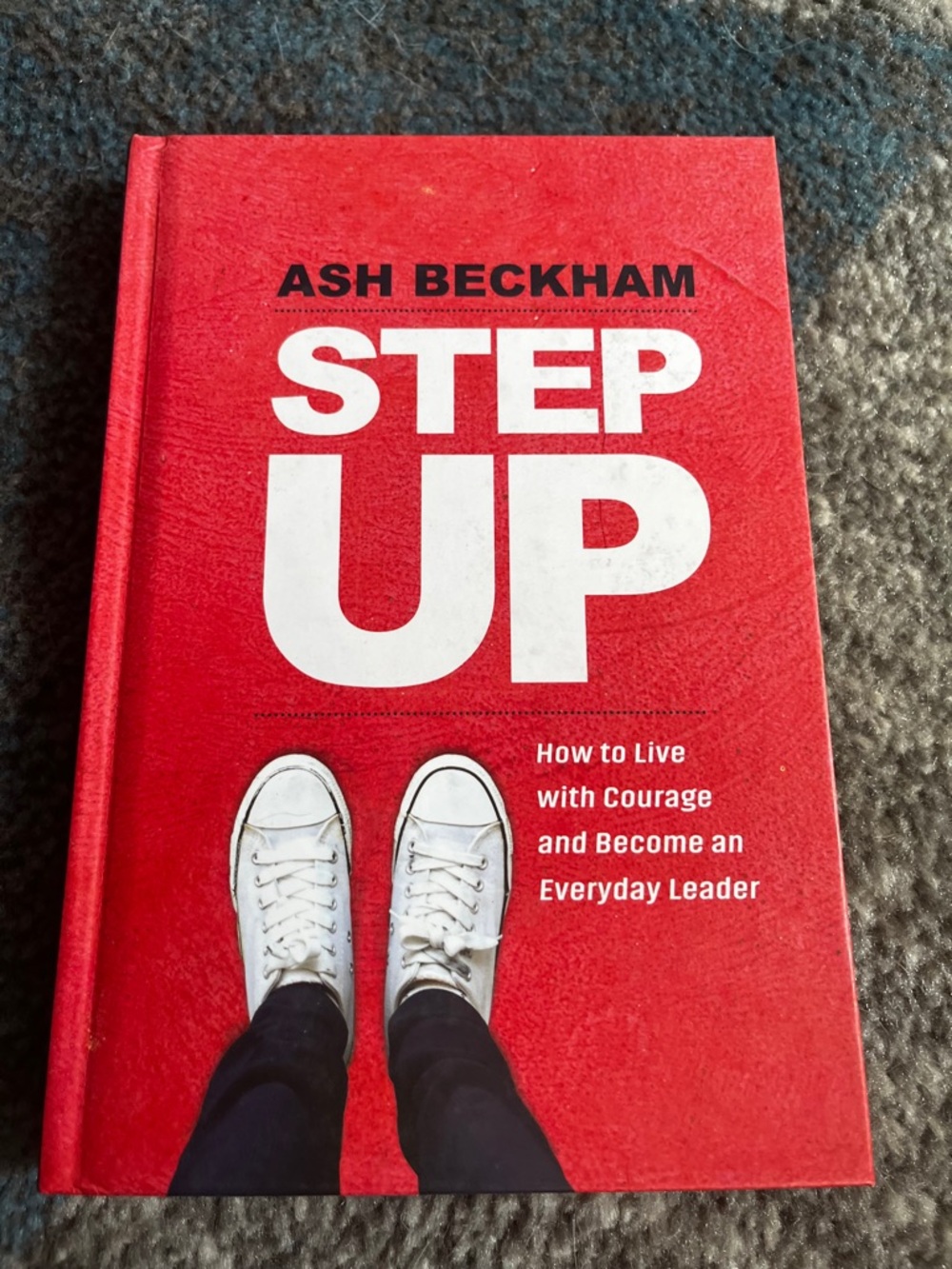 Step Up: How to Live with Courage and Become an Everyday Leader - White